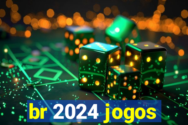 br 2024 jogos